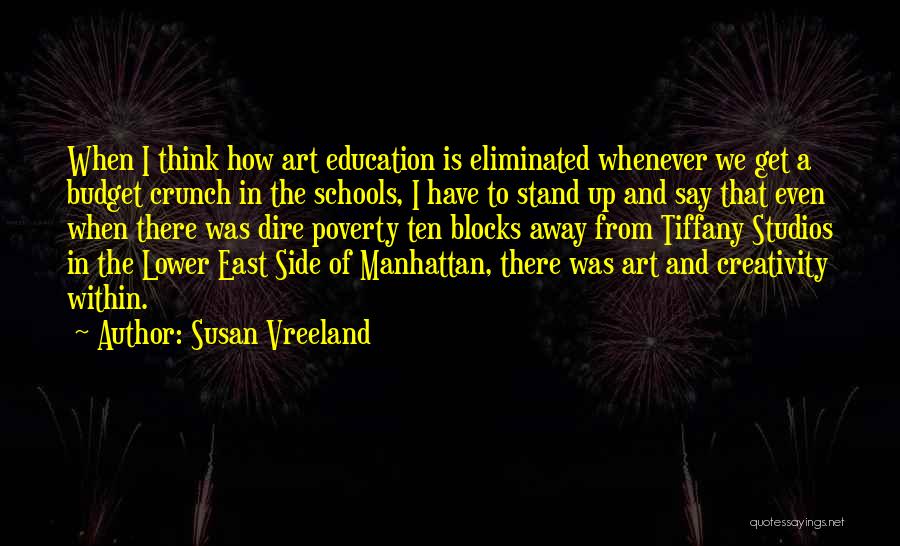 Susan Vreeland Quotes: When I Think How Art Education Is Eliminated Whenever We Get A Budget Crunch In The Schools, I Have To