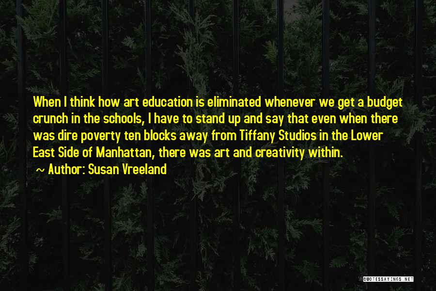 Susan Vreeland Quotes: When I Think How Art Education Is Eliminated Whenever We Get A Budget Crunch In The Schools, I Have To