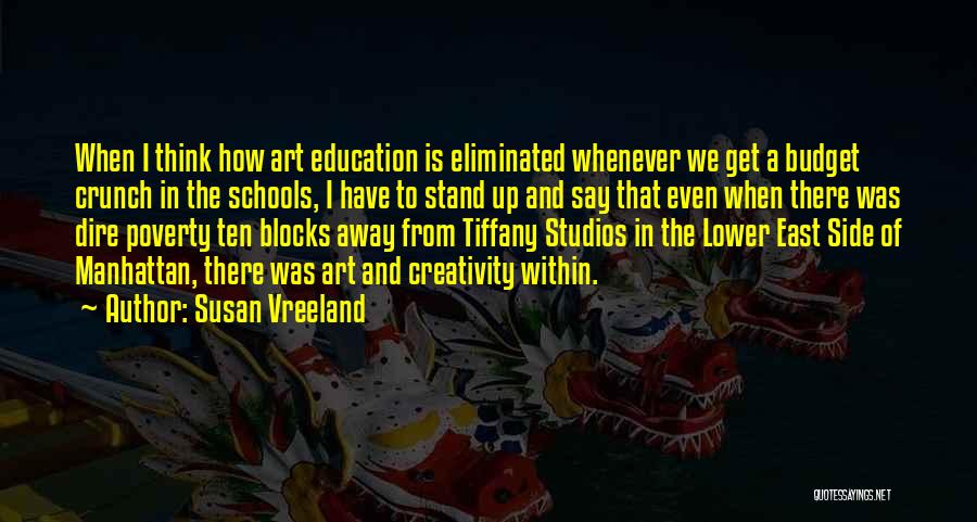 Susan Vreeland Quotes: When I Think How Art Education Is Eliminated Whenever We Get A Budget Crunch In The Schools, I Have To