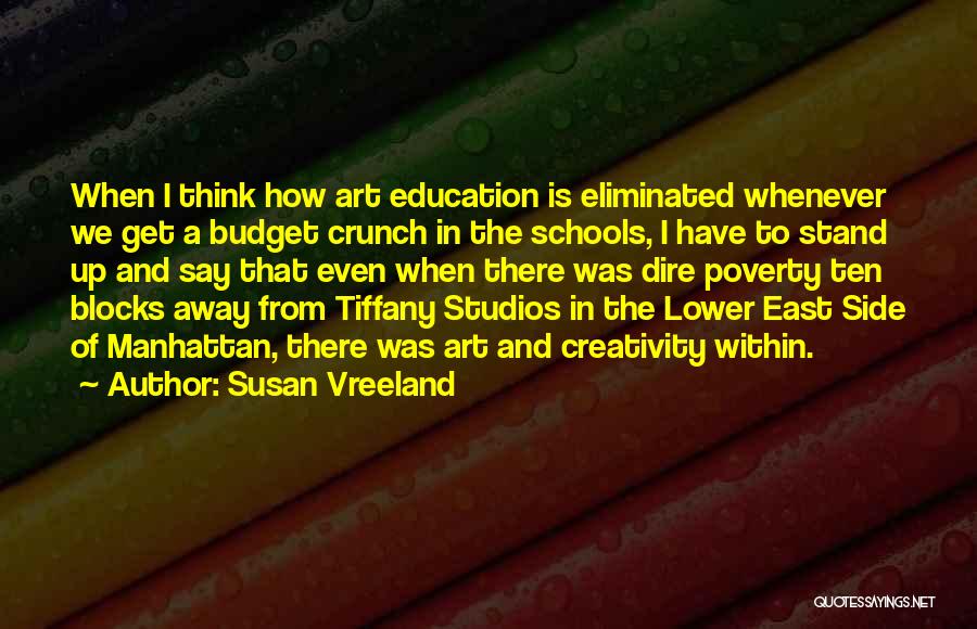 Susan Vreeland Quotes: When I Think How Art Education Is Eliminated Whenever We Get A Budget Crunch In The Schools, I Have To