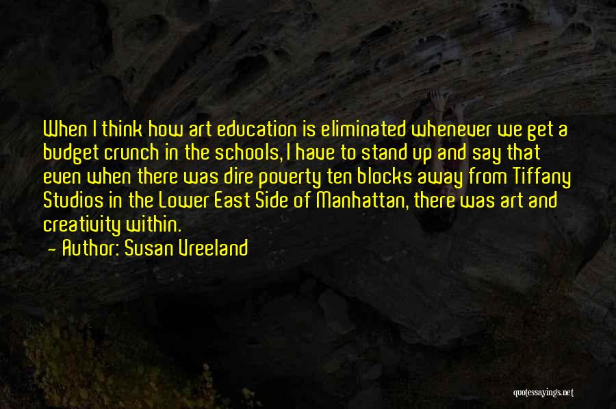 Susan Vreeland Quotes: When I Think How Art Education Is Eliminated Whenever We Get A Budget Crunch In The Schools, I Have To