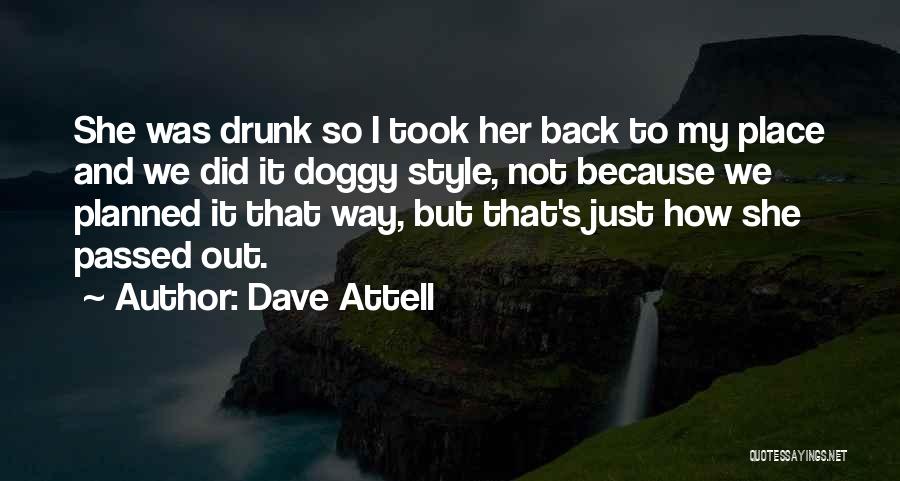 Dave Attell Quotes: She Was Drunk So I Took Her Back To My Place And We Did It Doggy Style, Not Because We