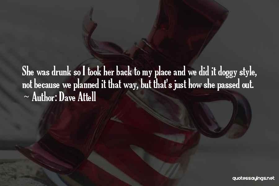 Dave Attell Quotes: She Was Drunk So I Took Her Back To My Place And We Did It Doggy Style, Not Because We