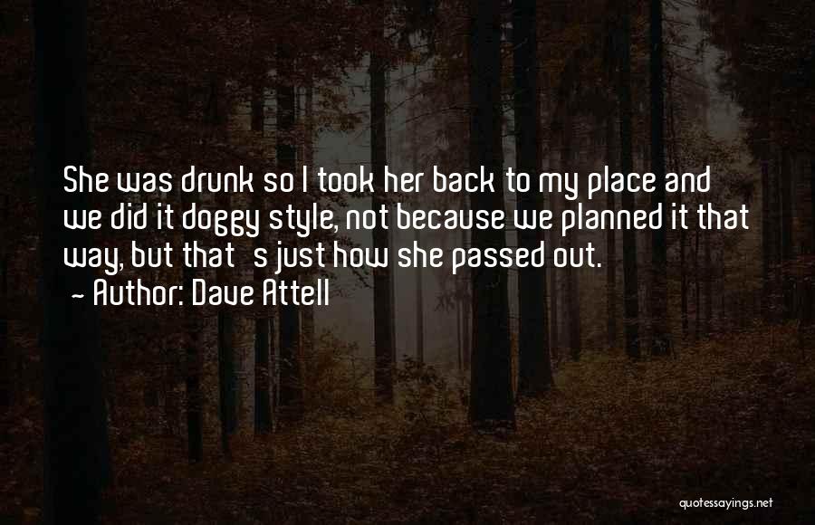 Dave Attell Quotes: She Was Drunk So I Took Her Back To My Place And We Did It Doggy Style, Not Because We