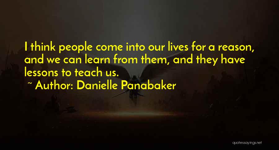 Danielle Panabaker Quotes: I Think People Come Into Our Lives For A Reason, And We Can Learn From Them, And They Have Lessons