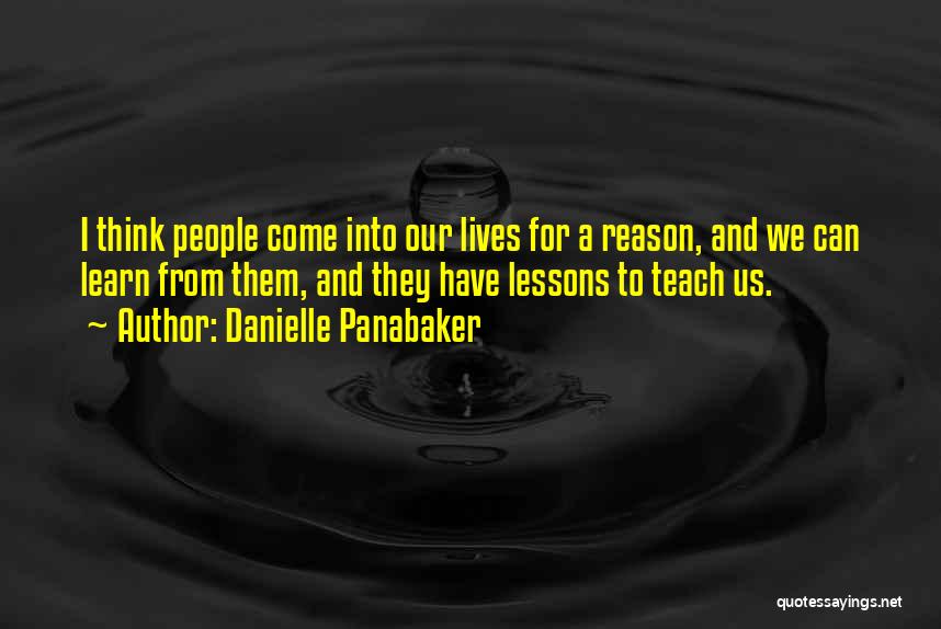 Danielle Panabaker Quotes: I Think People Come Into Our Lives For A Reason, And We Can Learn From Them, And They Have Lessons