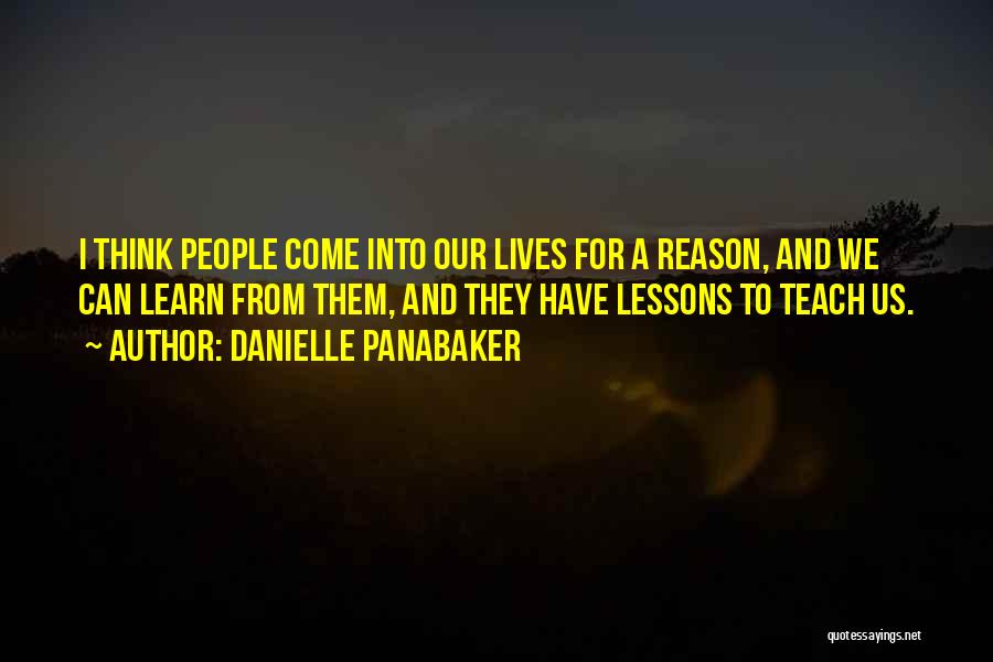 Danielle Panabaker Quotes: I Think People Come Into Our Lives For A Reason, And We Can Learn From Them, And They Have Lessons