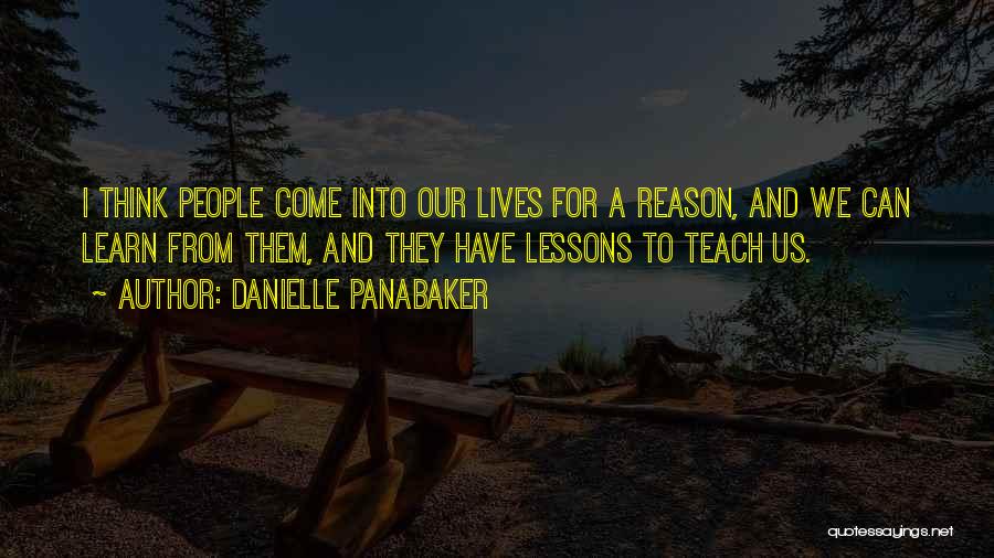 Danielle Panabaker Quotes: I Think People Come Into Our Lives For A Reason, And We Can Learn From Them, And They Have Lessons