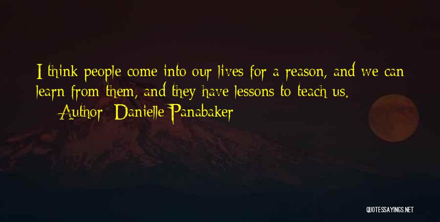 Danielle Panabaker Quotes: I Think People Come Into Our Lives For A Reason, And We Can Learn From Them, And They Have Lessons