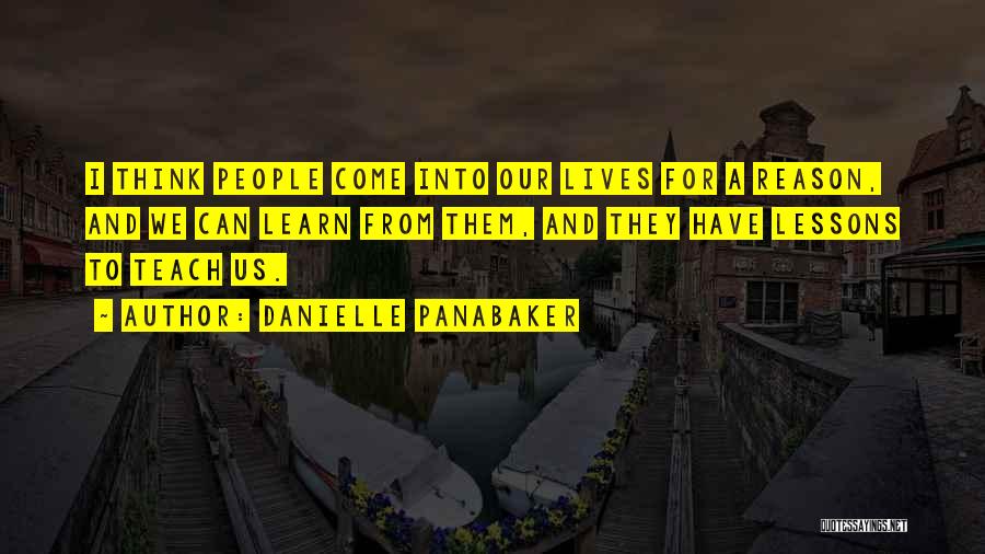 Danielle Panabaker Quotes: I Think People Come Into Our Lives For A Reason, And We Can Learn From Them, And They Have Lessons