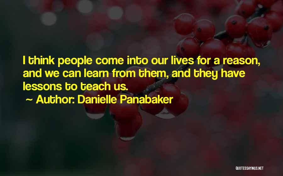 Danielle Panabaker Quotes: I Think People Come Into Our Lives For A Reason, And We Can Learn From Them, And They Have Lessons