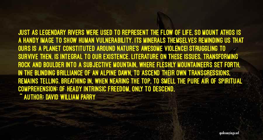 David William Parry Quotes: Just As Legendary Rivers Were Used To Represent The Flow Of Life, So Mount Athos Is A Handy Image To