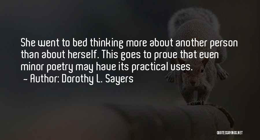 Dorothy L. Sayers Quotes: She Went To Bed Thinking More About Another Person Than About Herself. This Goes To Prove That Even Minor Poetry