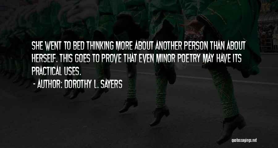 Dorothy L. Sayers Quotes: She Went To Bed Thinking More About Another Person Than About Herself. This Goes To Prove That Even Minor Poetry