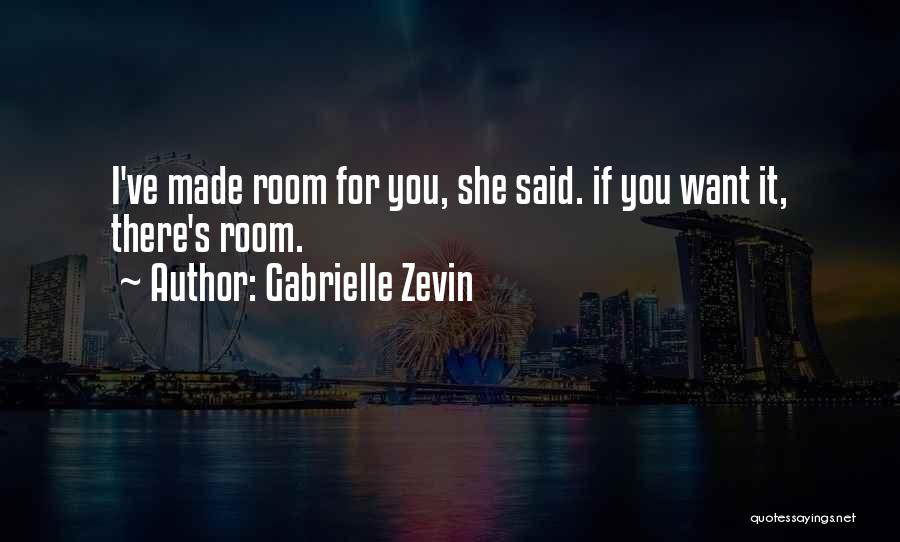 Gabrielle Zevin Quotes: I've Made Room For You, She Said. If You Want It, There's Room.