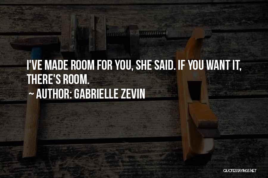 Gabrielle Zevin Quotes: I've Made Room For You, She Said. If You Want It, There's Room.