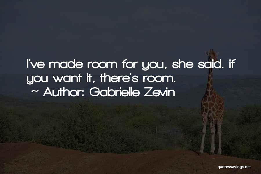 Gabrielle Zevin Quotes: I've Made Room For You, She Said. If You Want It, There's Room.