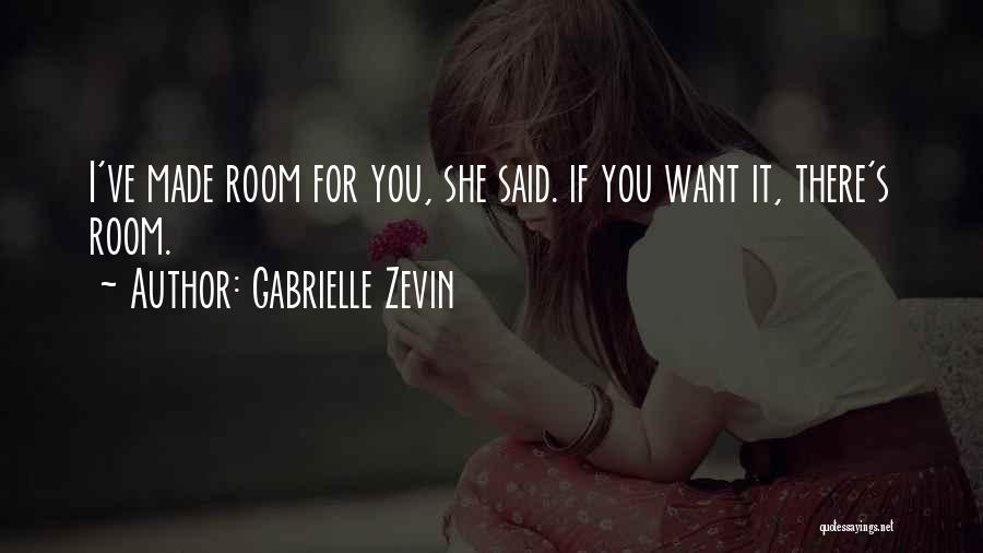 Gabrielle Zevin Quotes: I've Made Room For You, She Said. If You Want It, There's Room.