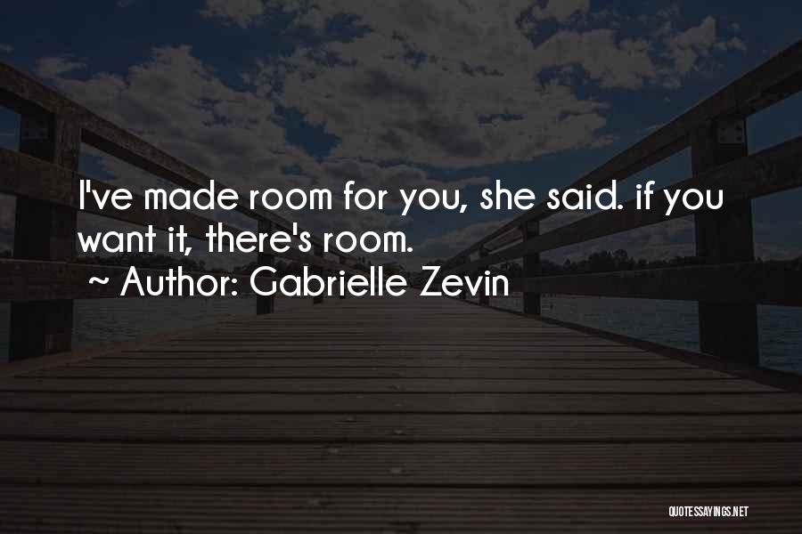 Gabrielle Zevin Quotes: I've Made Room For You, She Said. If You Want It, There's Room.