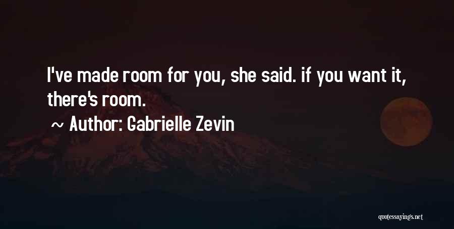 Gabrielle Zevin Quotes: I've Made Room For You, She Said. If You Want It, There's Room.
