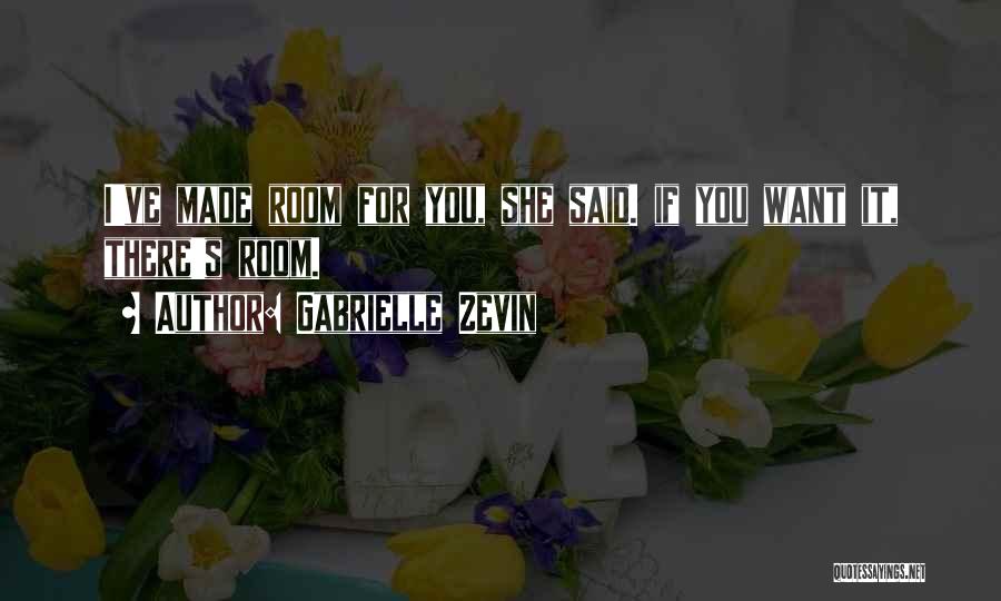 Gabrielle Zevin Quotes: I've Made Room For You, She Said. If You Want It, There's Room.