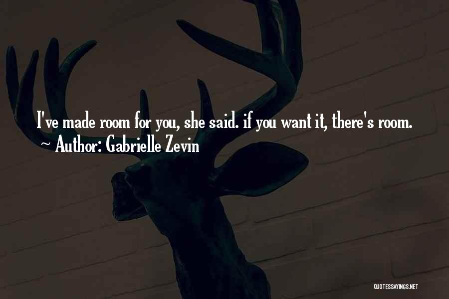 Gabrielle Zevin Quotes: I've Made Room For You, She Said. If You Want It, There's Room.