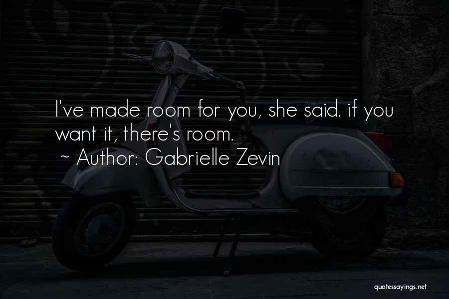 Gabrielle Zevin Quotes: I've Made Room For You, She Said. If You Want It, There's Room.