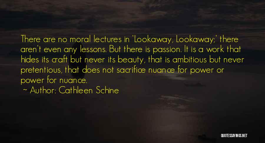 Cathleen Schine Quotes: There Are No Moral Lectures In 'lookaway, Lookaway;' There Aren't Even Any Lessons. But There Is Passion. It Is A