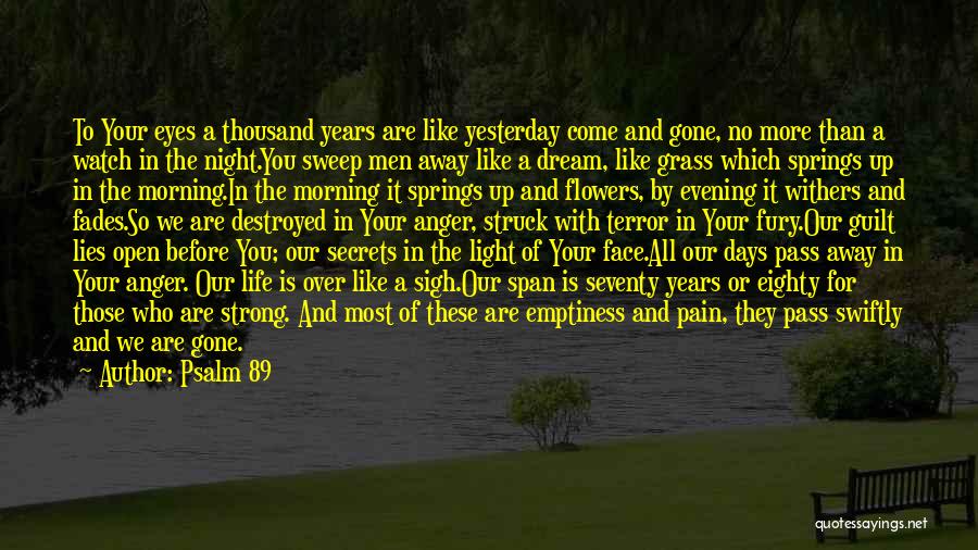 Psalm 89 Quotes: To Your Eyes A Thousand Years Are Like Yesterday Come And Gone, No More Than A Watch In The Night.you
