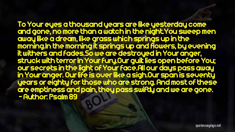 Psalm 89 Quotes: To Your Eyes A Thousand Years Are Like Yesterday Come And Gone, No More Than A Watch In The Night.you