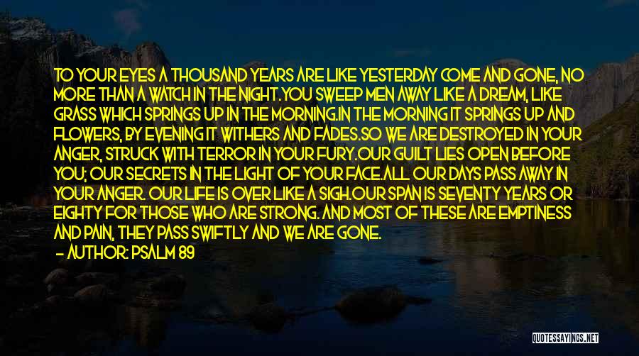 Psalm 89 Quotes: To Your Eyes A Thousand Years Are Like Yesterday Come And Gone, No More Than A Watch In The Night.you