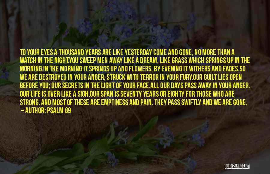 Psalm 89 Quotes: To Your Eyes A Thousand Years Are Like Yesterday Come And Gone, No More Than A Watch In The Night.you