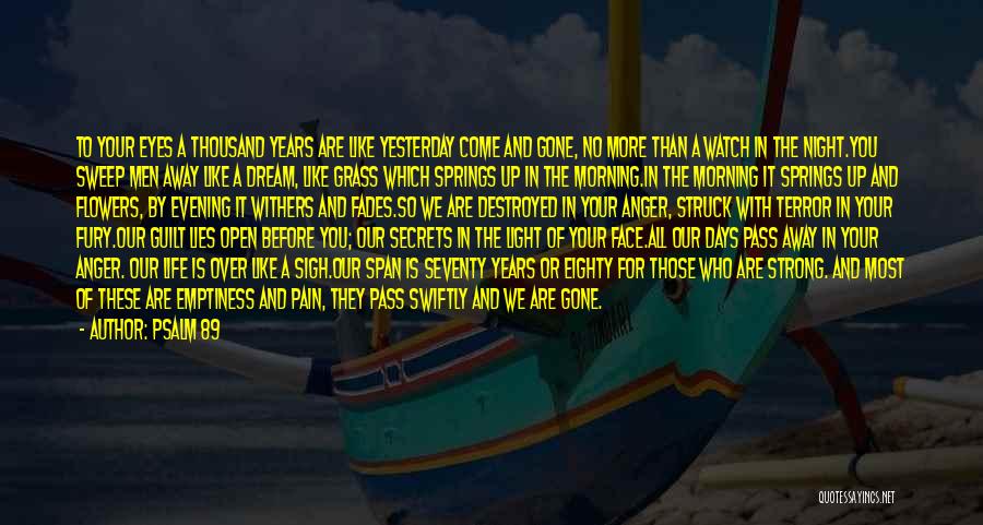 Psalm 89 Quotes: To Your Eyes A Thousand Years Are Like Yesterday Come And Gone, No More Than A Watch In The Night.you