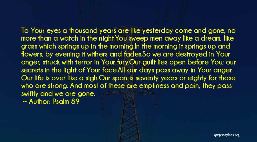 Psalm 89 Quotes: To Your Eyes A Thousand Years Are Like Yesterday Come And Gone, No More Than A Watch In The Night.you