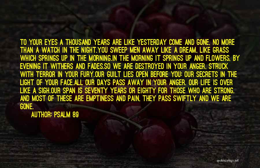 Psalm 89 Quotes: To Your Eyes A Thousand Years Are Like Yesterday Come And Gone, No More Than A Watch In The Night.you