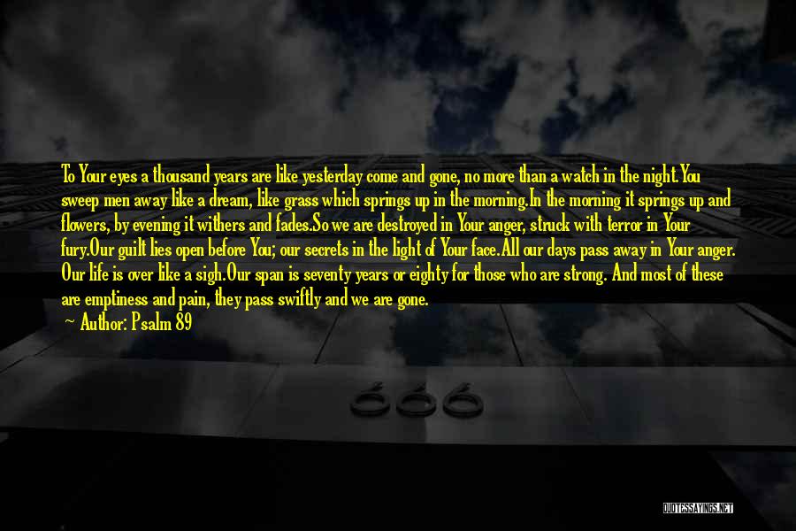 Psalm 89 Quotes: To Your Eyes A Thousand Years Are Like Yesterday Come And Gone, No More Than A Watch In The Night.you