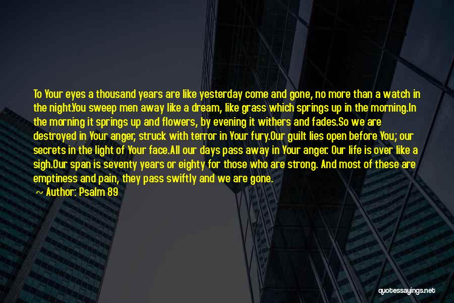 Psalm 89 Quotes: To Your Eyes A Thousand Years Are Like Yesterday Come And Gone, No More Than A Watch In The Night.you