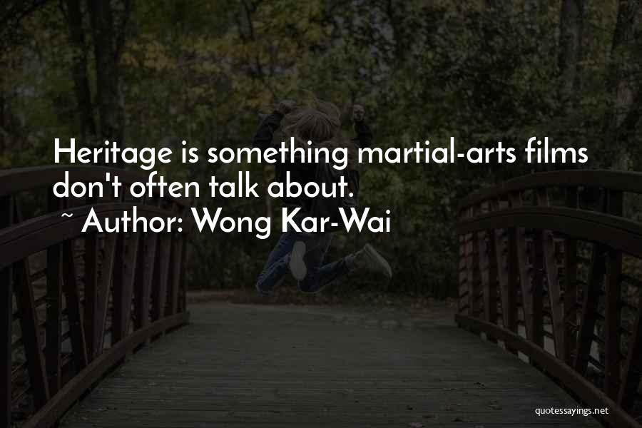 Wong Kar-Wai Quotes: Heritage Is Something Martial-arts Films Don't Often Talk About.