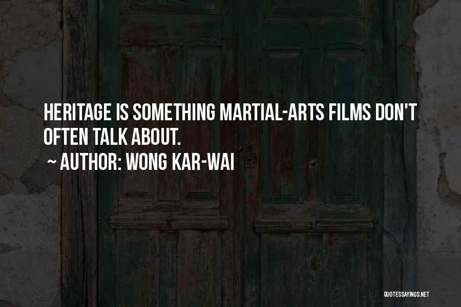 Wong Kar-Wai Quotes: Heritage Is Something Martial-arts Films Don't Often Talk About.