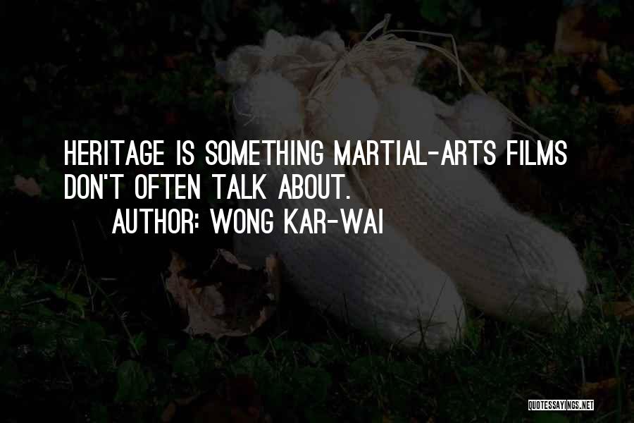 Wong Kar-Wai Quotes: Heritage Is Something Martial-arts Films Don't Often Talk About.