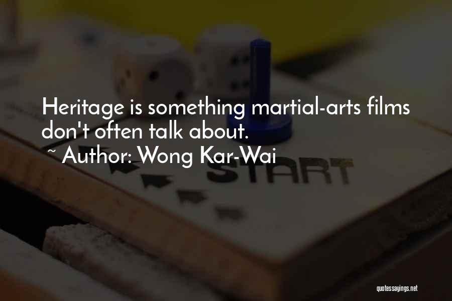 Wong Kar-Wai Quotes: Heritage Is Something Martial-arts Films Don't Often Talk About.
