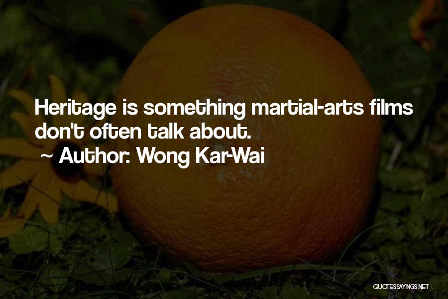 Wong Kar-Wai Quotes: Heritage Is Something Martial-arts Films Don't Often Talk About.