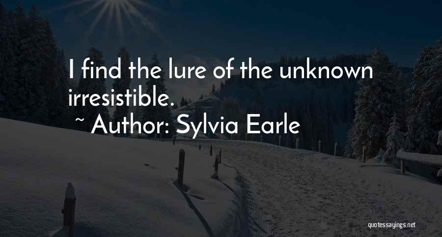Sylvia Earle Quotes: I Find The Lure Of The Unknown Irresistible.