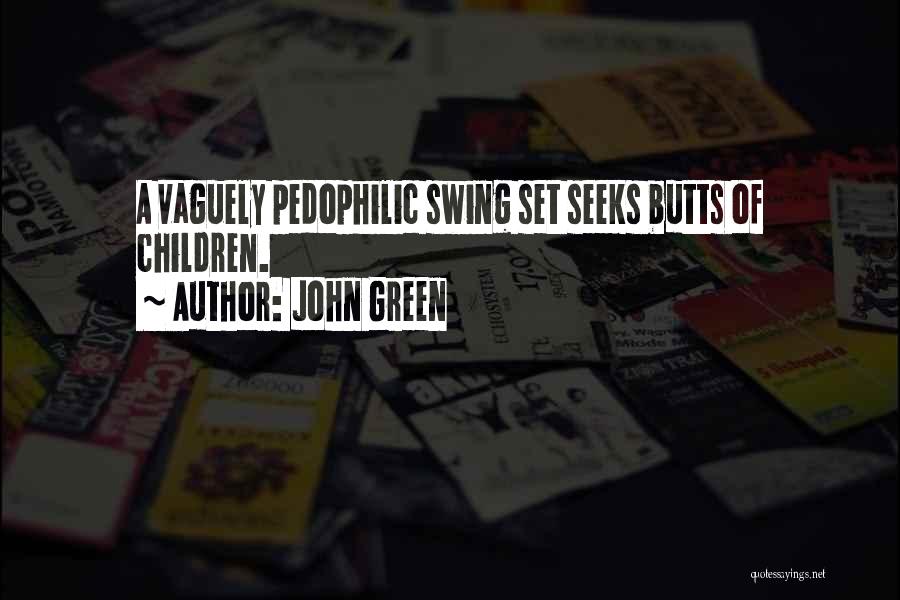 John Green Quotes: A Vaguely Pedophilic Swing Set Seeks Butts Of Children.