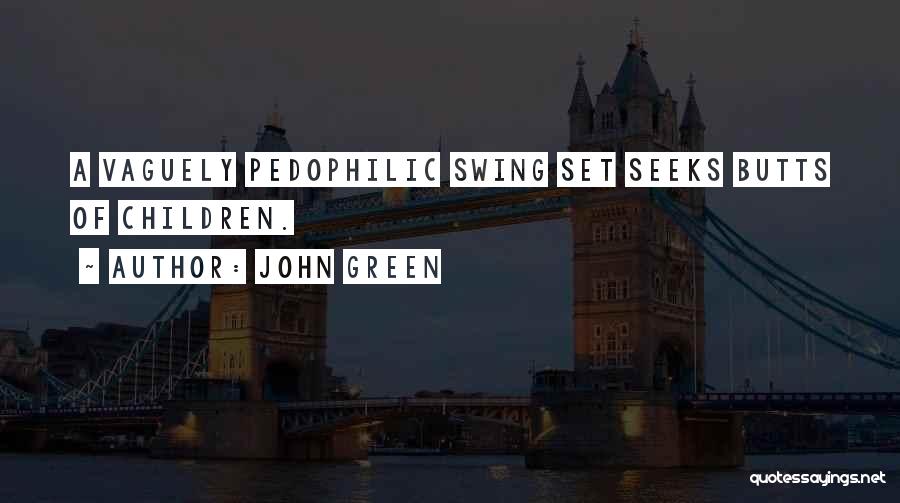 John Green Quotes: A Vaguely Pedophilic Swing Set Seeks Butts Of Children.