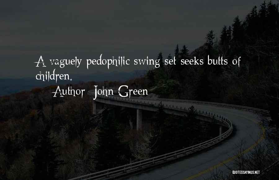 John Green Quotes: A Vaguely Pedophilic Swing Set Seeks Butts Of Children.