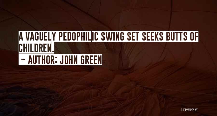 John Green Quotes: A Vaguely Pedophilic Swing Set Seeks Butts Of Children.