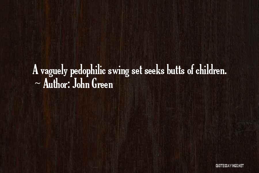 John Green Quotes: A Vaguely Pedophilic Swing Set Seeks Butts Of Children.