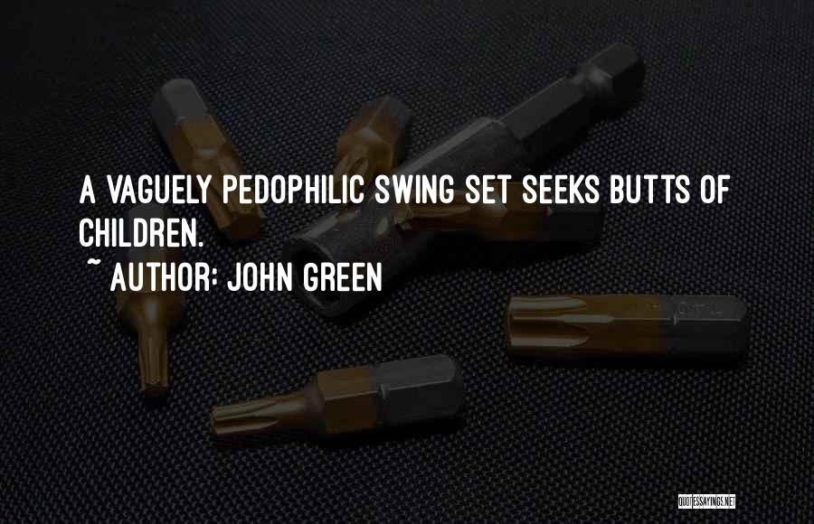 John Green Quotes: A Vaguely Pedophilic Swing Set Seeks Butts Of Children.