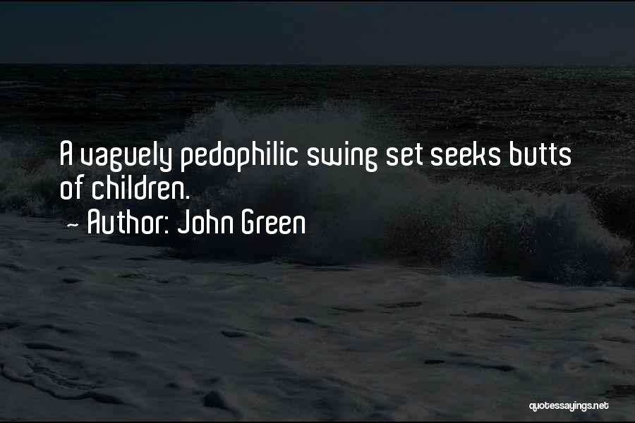 John Green Quotes: A Vaguely Pedophilic Swing Set Seeks Butts Of Children.